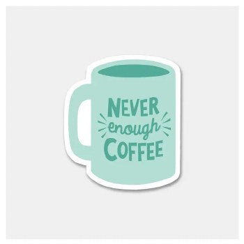Coffee Never Enough