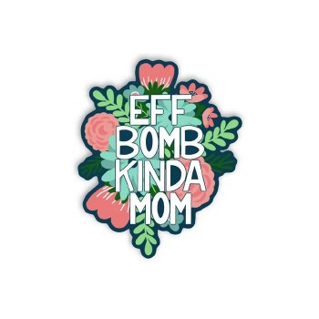Eff Bomb Kinda Mom
