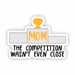 #1 Mom No Competition