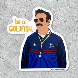 Ted Lasso Be a Goldfish