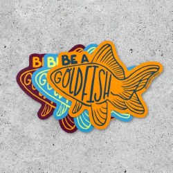 Be A Goldfish Sticker