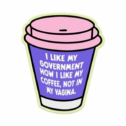 I Like My Goverment How I Like My Coffee