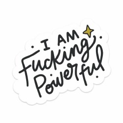 I Am Fucking Powerful