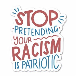 Stop Pretending Your Racism is