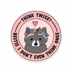 Think Twice Bestie I Don't