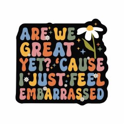Are We Great Yet?