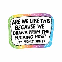 Are We Like This Because We