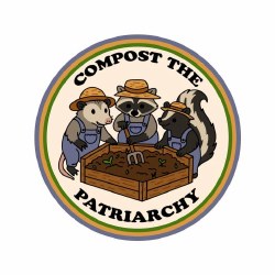 Compost the Patriarchy