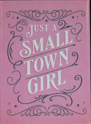 JUST A SMALL TOWN GIRL