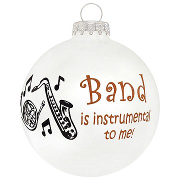 BAND IS INSTRUMENTAL TO ME GLASS BALL
