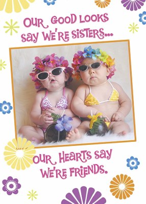 OUR GOOD LOOKS SAY WERE SISTER