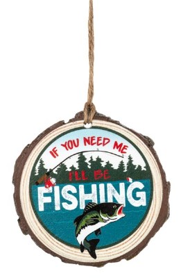 IF YOU NEED ME, I'LL BE FISHIN