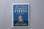 I DO YOGA TO RELIEVE STRESS