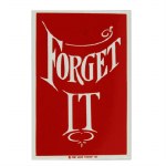 FORGET IT