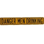 DANGER MEN DRINKING STREET SIGN