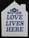 LOVE LIVES HERE HOUSE