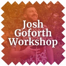 Josh Goforth Workshop Thursday 10/2 · 1:30 - 4:30 pm Josh Goforth Workshop Thursday 10/2 · 1:30 - 4:30 pm