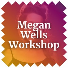 Megan Wells Workshop Thursday 10/2 · 9:30 am - 12:30 pm