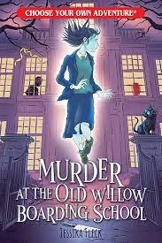 Choose Your Own Adventure: Muder at the Old Willow Boarding School