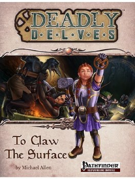 Deadly Delves: To Claw the Surface - Pathfinder Roleplaying Game Compatible