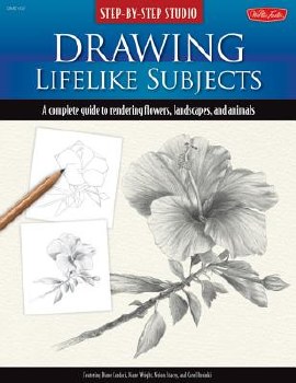 Step-by-Step Studio: Drawing Lifelike Subjects - A Complete Guide to Rendering Flowers, Landscapes, and Animals