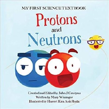 My First Science Textbook: Protons and Neutrons