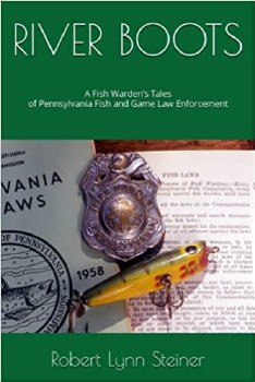 River Boots: A Fish Warden's Tales of Pennsylvania Fish and Game Law