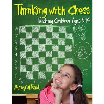 Thinking with Chess: Teaching Children Ages 5-14