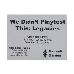 We Didn't Playtest This: Legacies