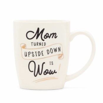 MOM TURNED UPSIDE DOWN IS WOW MUG