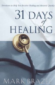 31 Days of Healing Devotions to Help You Receive Healing and Recover Quickly by Mark Brazee