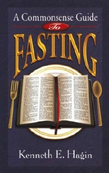 A Common Sense Guide to Fasting by Kenneth Hagin