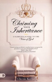 Claiming Your Inheritance: Unlimited Access to the Voice of God by Cherrie kaylor