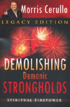 Demolishing Demonic Strongholds: Spiritual Firepower, Legacy Edition by Morris Cerullo