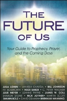 The Future of Us: Your Guide to Prophecy, Prayer, and the Coming Days by Julia Loren