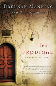The Prodigal: A Ragamuffin Story by Brenna Manning and Greg Gabrett