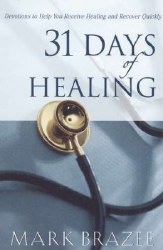 31 Days of Healing Devotions to Help You Receive Healing and Recover Quickly by Mark Brazee