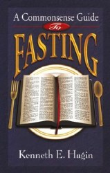 A Common Sense Guide to Fasting by Kenneth Hagin