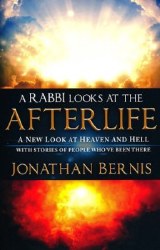 A Rabbi Looks at the Afterlife: A New Look at Heaven and Hell with Stories of People Who've Been There by Jonathan Bernis
