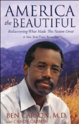 America the Beautiful: Rediscovering What Made This Nation Great by Ben Carson M.D.