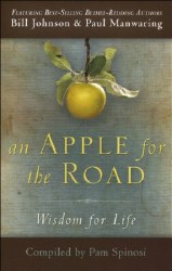 An Apple for the Road: Wisdom for Life by Bill Johnson, Paul Manwaring, Pam Spinosi