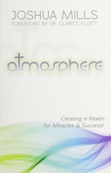 Atmosphere - Creating A Realm for Miracles & Success! By Joshua Mills