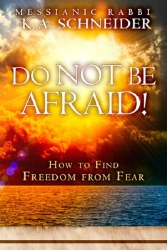 Do Not Be Afraid! How to Find Freedom from Fear by Rabbi K.A. Schneider