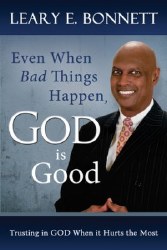 Even When Bad Things Happen, God is Good: Trusting in God When It Hurts the Most by Leary Bonnet