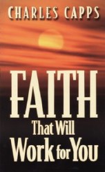 Faith That Will Work for You by Charles Capps