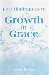 Five Hindrances to Growth in Grace by Kenneht Hagin