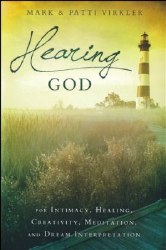 Hearing God: For Intimacy, Healing, Creativity, Meditation, and Dream Interpretation Mark and Patti Virkler