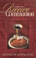 How to Receive Communion by Kenneth Copeland