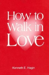 How to Walk in Love by Kenneth Hagin