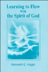 Learning to Flow with the Spirit of God By Kenneth Hagin